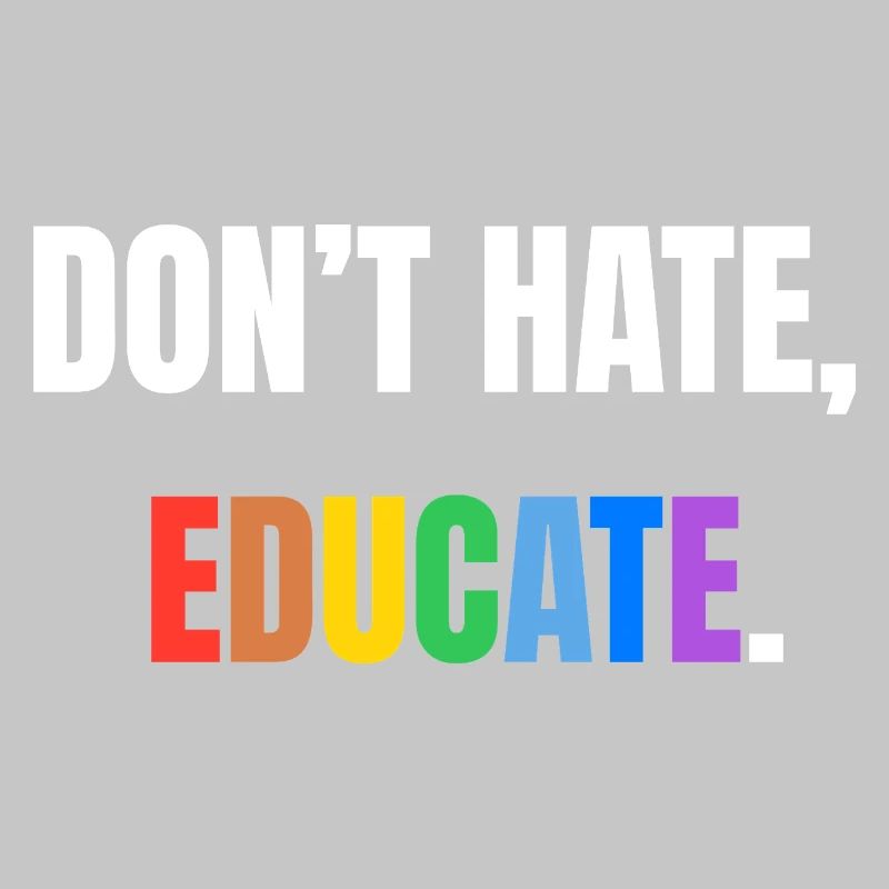 Don’t Hate, Educate | Bunte Botschaft