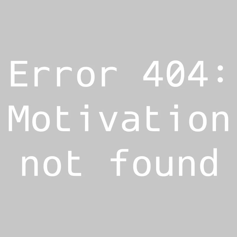Error 404: Motivation not found