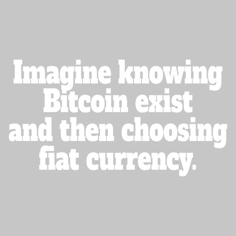 Bitcoin Imagine Knowing Bitcoin Exists Krypto BTC