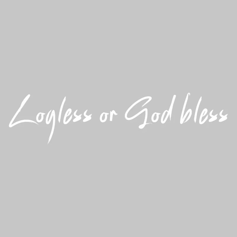 Logless or God bless
