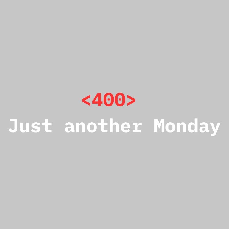 <400> Just Another Monday | Dev Humor