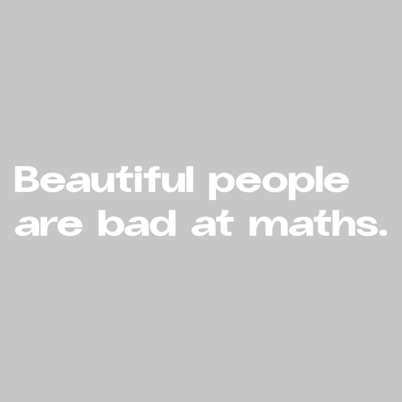Beautiful People Are Bad at Maths Math Spruc