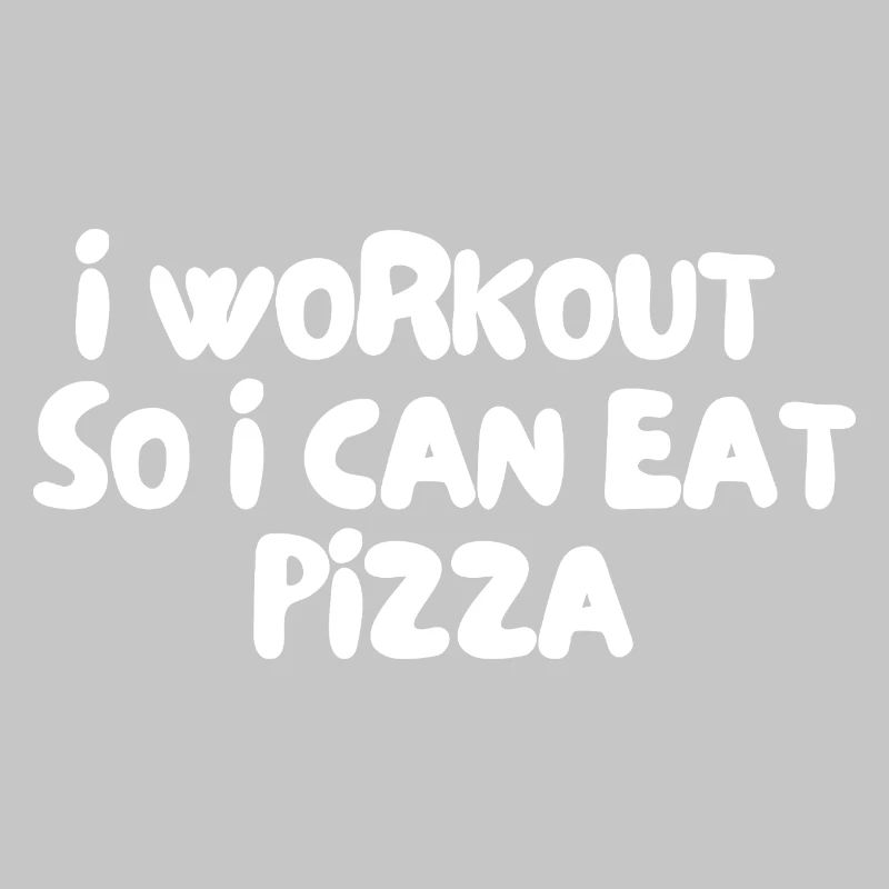 i workout so i can eat pizza