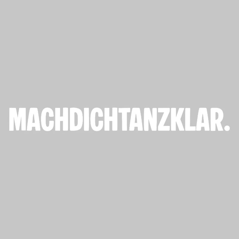 Préparez-vous à danser. MACHDICHTANZKLAR. Dicton