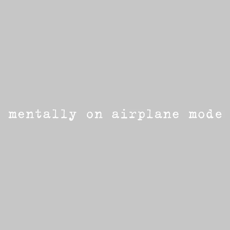 Mentally On Airplane Mode Spruch