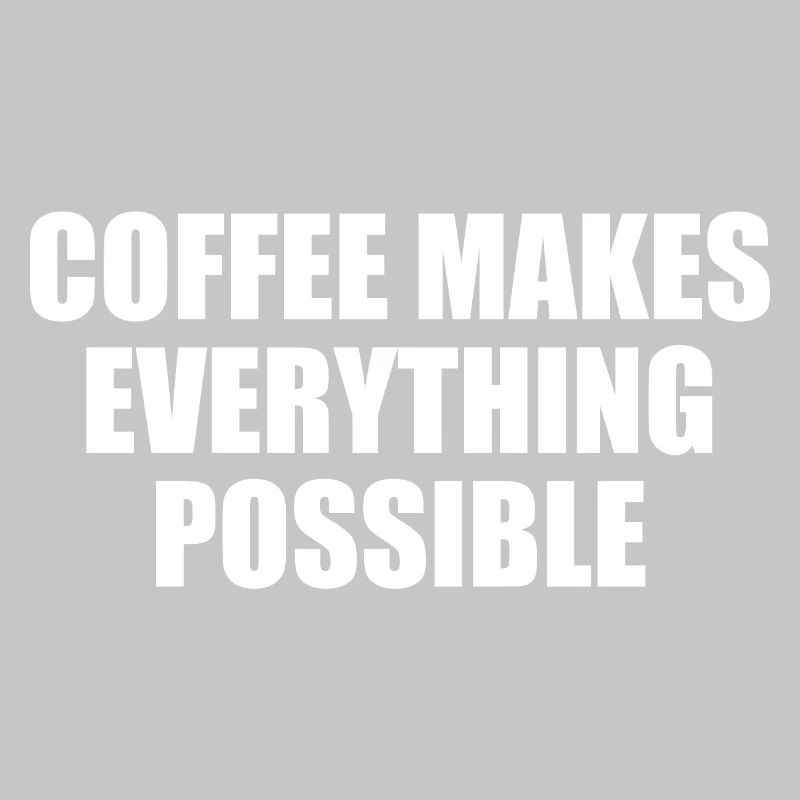 Coffee makes everything possible Typo statement