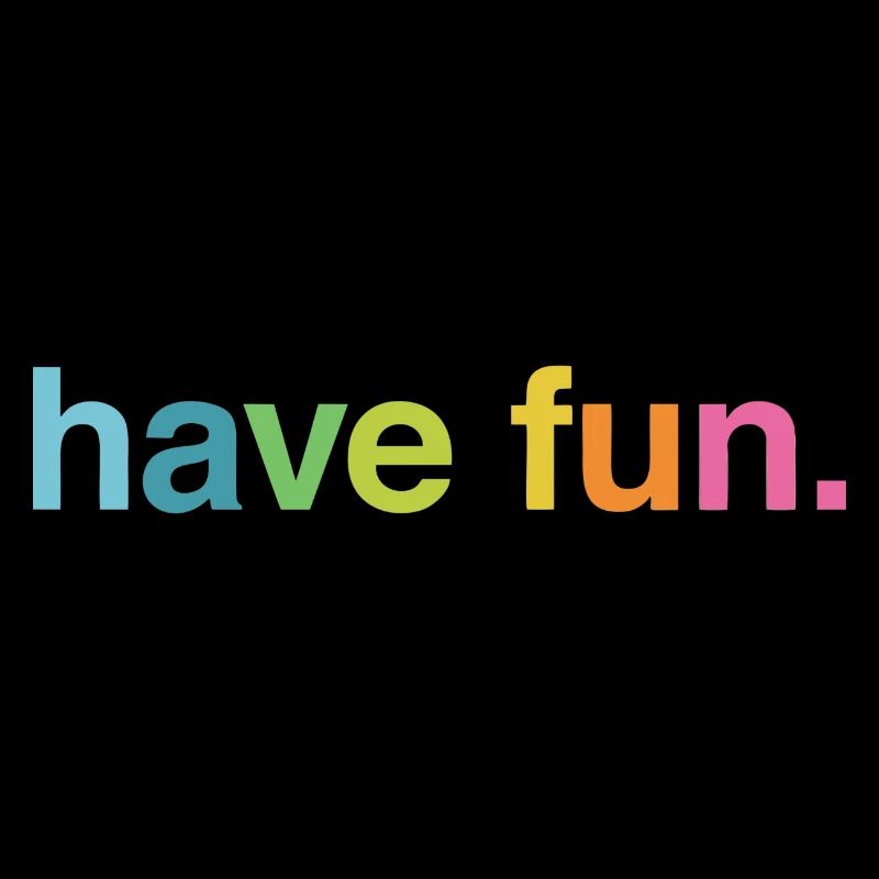 Have fun
