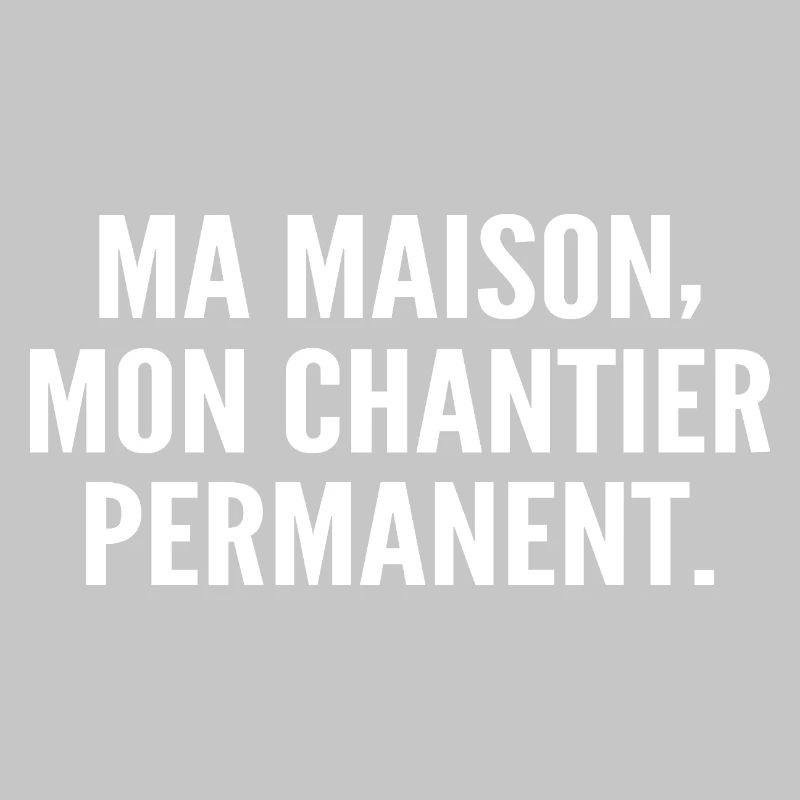 Ma maison, mon chantier permanent