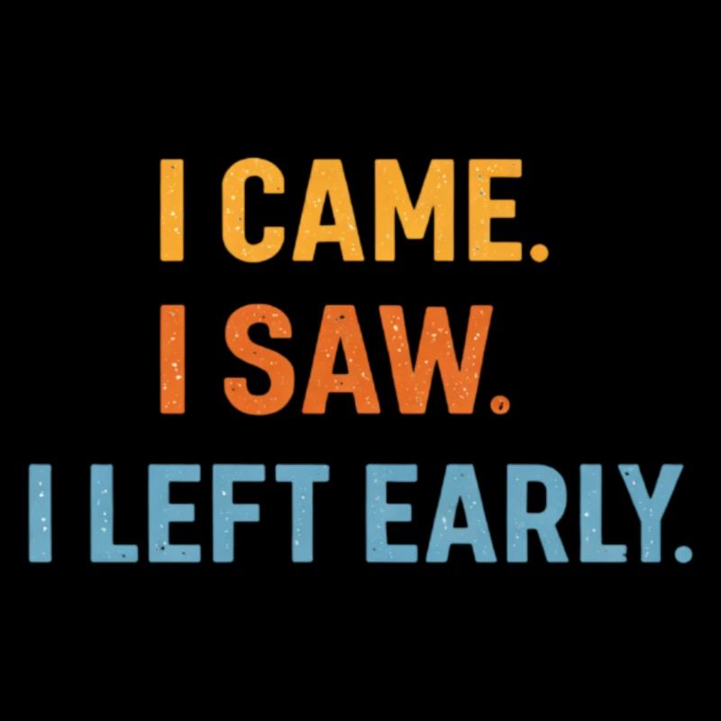 I came. I saw. I left early. Funny saying
