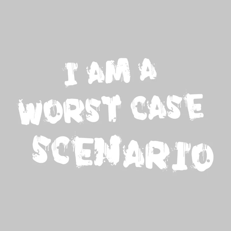 I am a worst case scenario