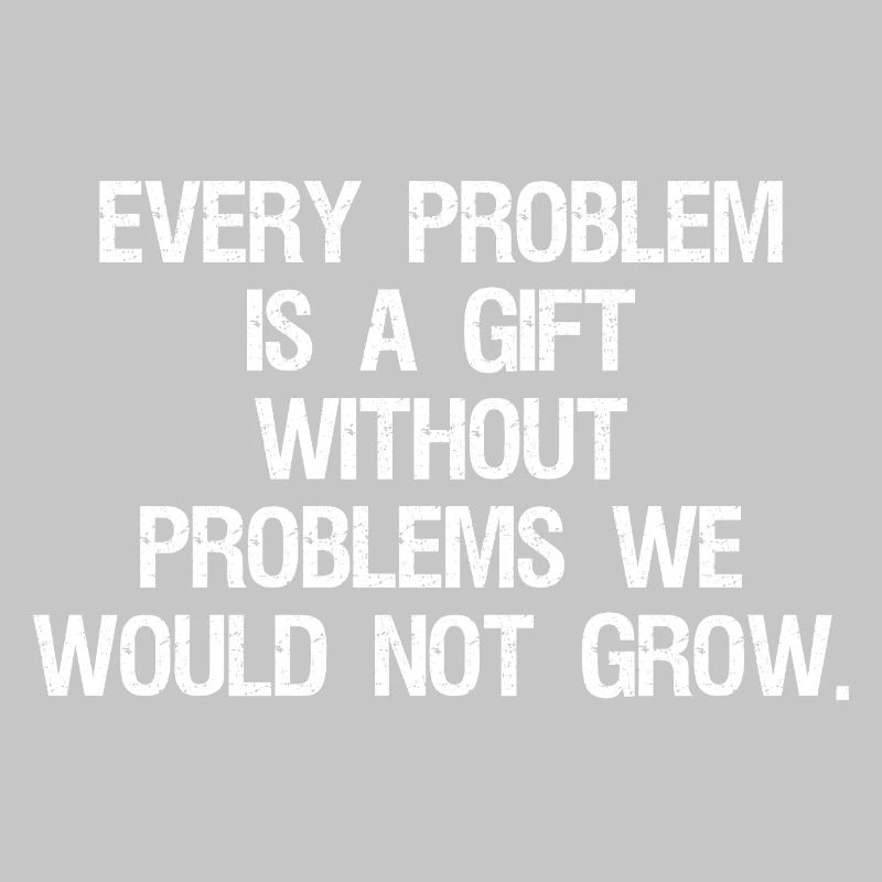 every problem is a gift without problems we would