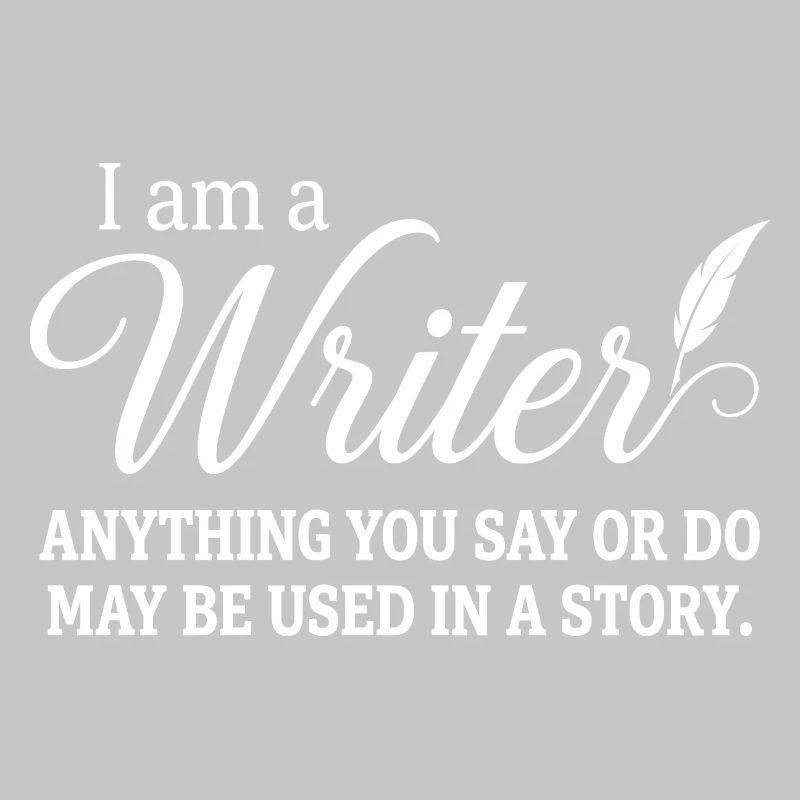 Ich bin ein Schriftsteller. Alles, was du sagst oder tust, kann verwendet werden.