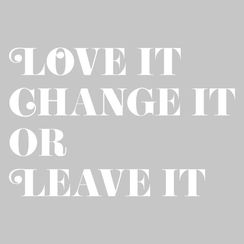Love it, Change it or Leave it