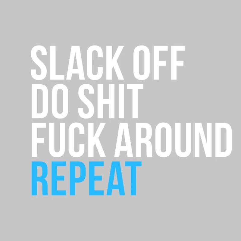 Slack Off Do Shit Repeat
