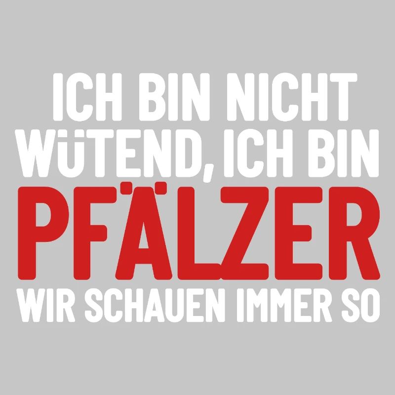 Ich bin nicht wütend - ich bin Pfälzer