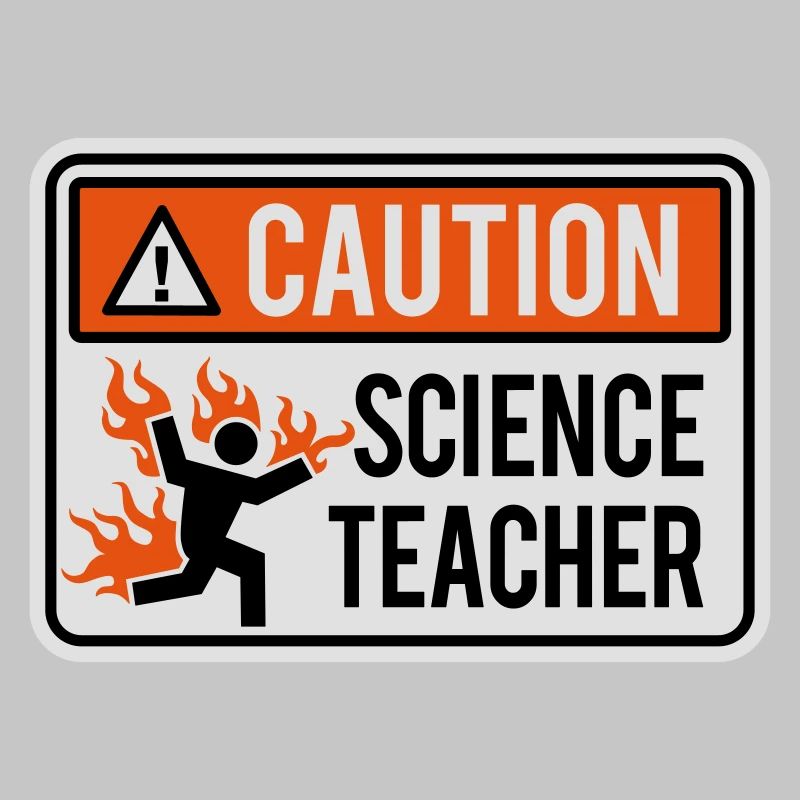 CAUTION, SCIENCE TEACHER - physics, chemistry, lab