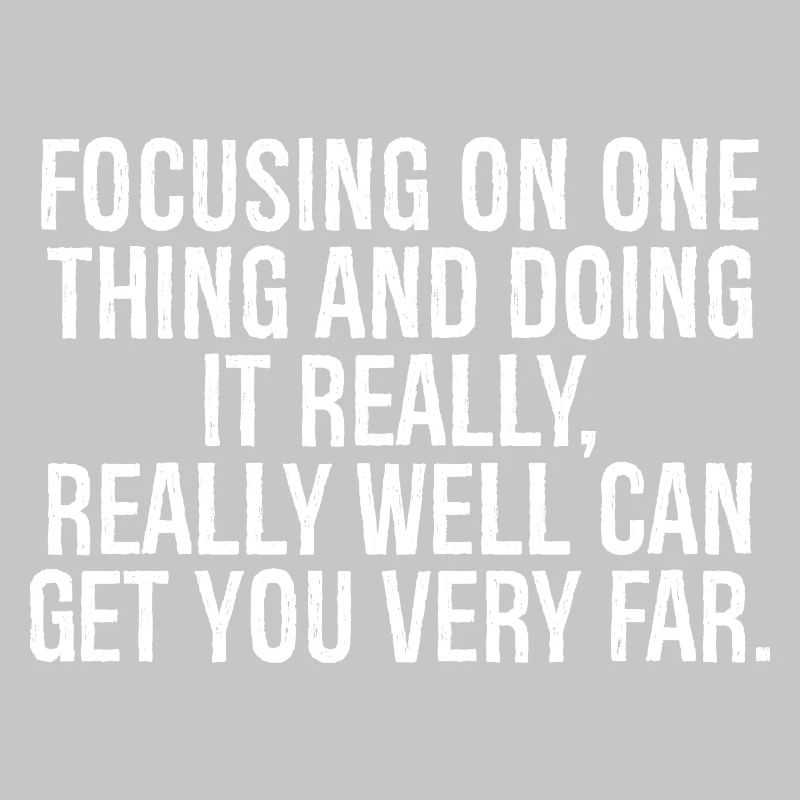 focusing on one thing and doing it really really