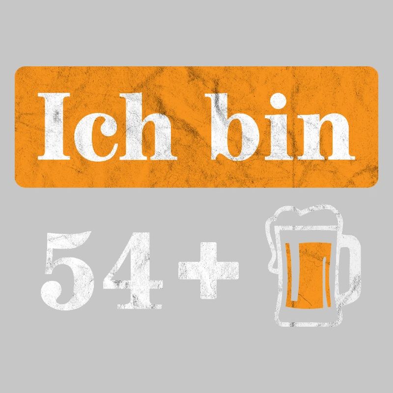 Ich bin 54 plus Bier 55. Geburtstag
