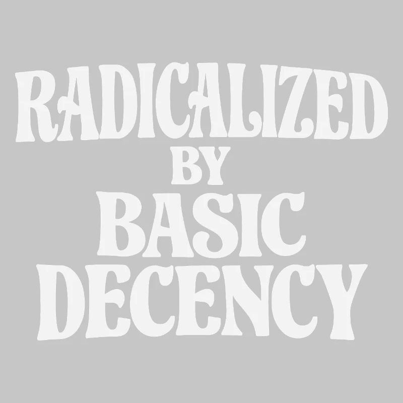 Radicalized by Basic Decency