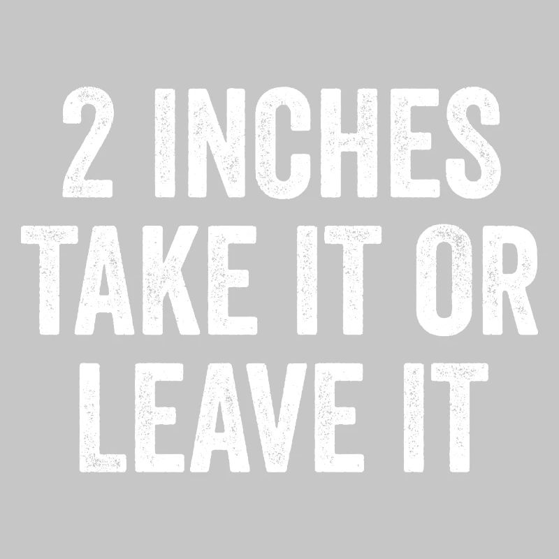 2 Inches – Take It Or Leave It – Embarrassing Men