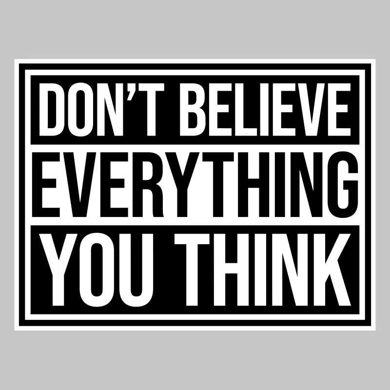 Don't Believe Everything You Think Saying Wisdom