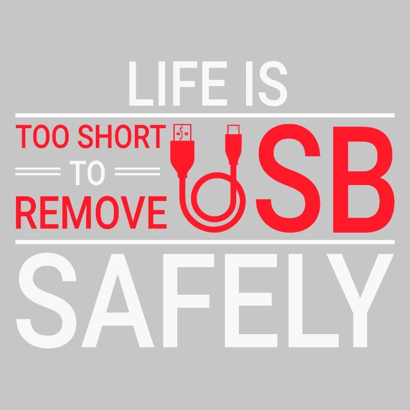 LIFE IS TOO SHORT TO REMOVE USB SAFELY Techie