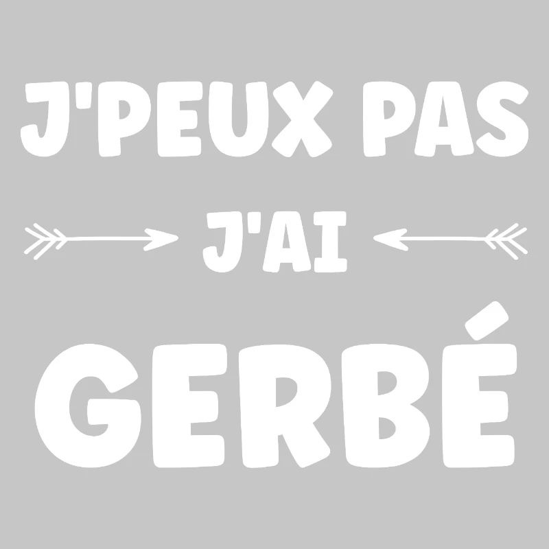 J'peux pas j'ai GERBÉ
