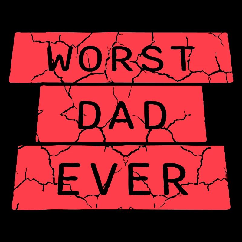 Worst Dad Ever Funny Sarcastic Father's Day Dad