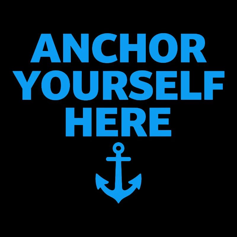 Anchor Yourself Here Anker Statement Achtsamkeit