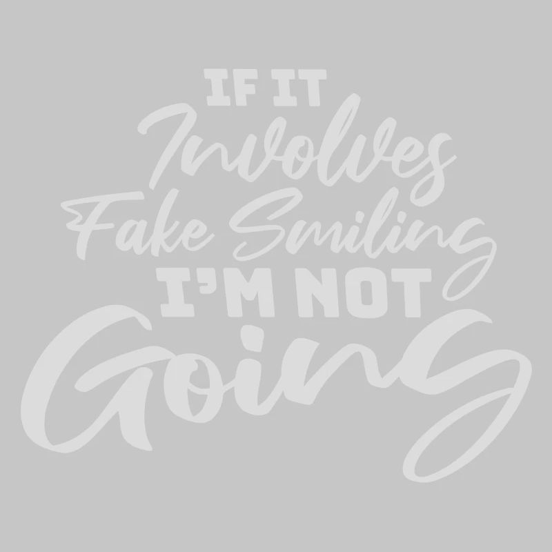 If It Involves Fake Smiling I'm Not Going Spruch