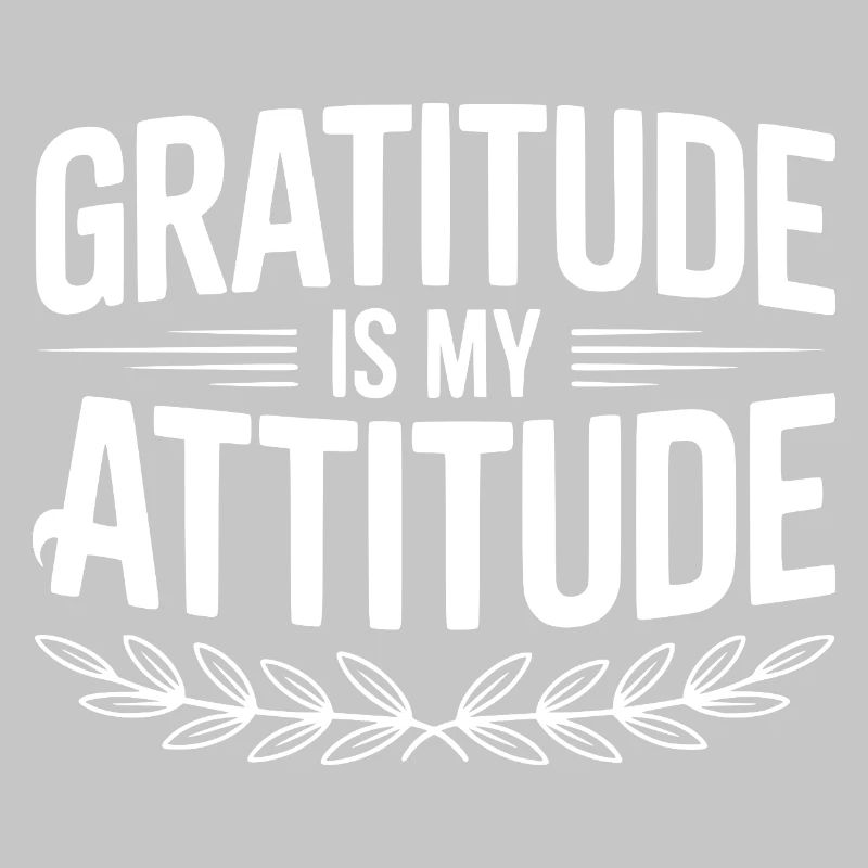 Gratitude is My Attitude
