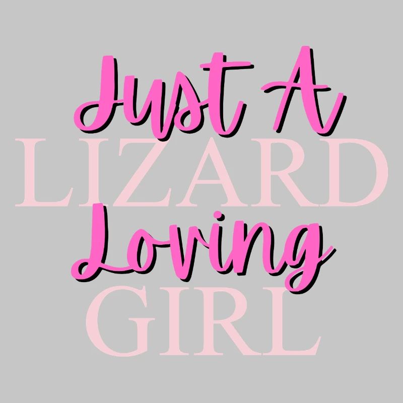 Nur ein Eidechse liebendes Mädchen Design
