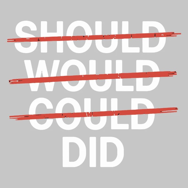 Motivational slogan: Should Would Could Did