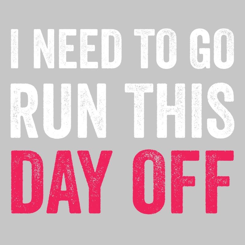 I Need To Go Run This Day Off