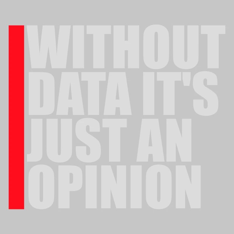 Without Data It's Just An Opinion Statistics Nerd