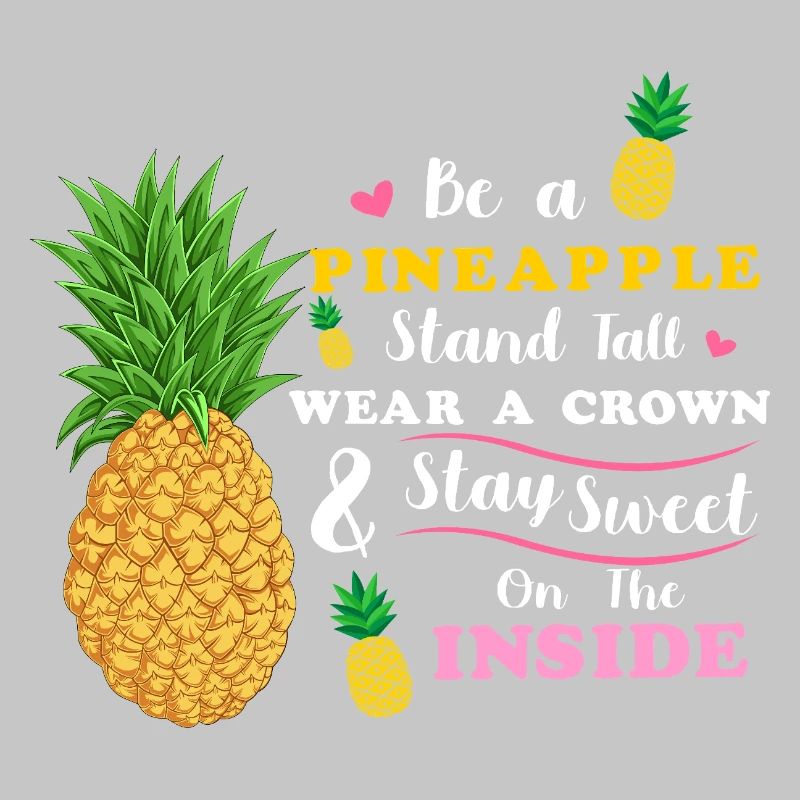 Sei eine Ananas Steh groß Trage eine Krone Bleib süß