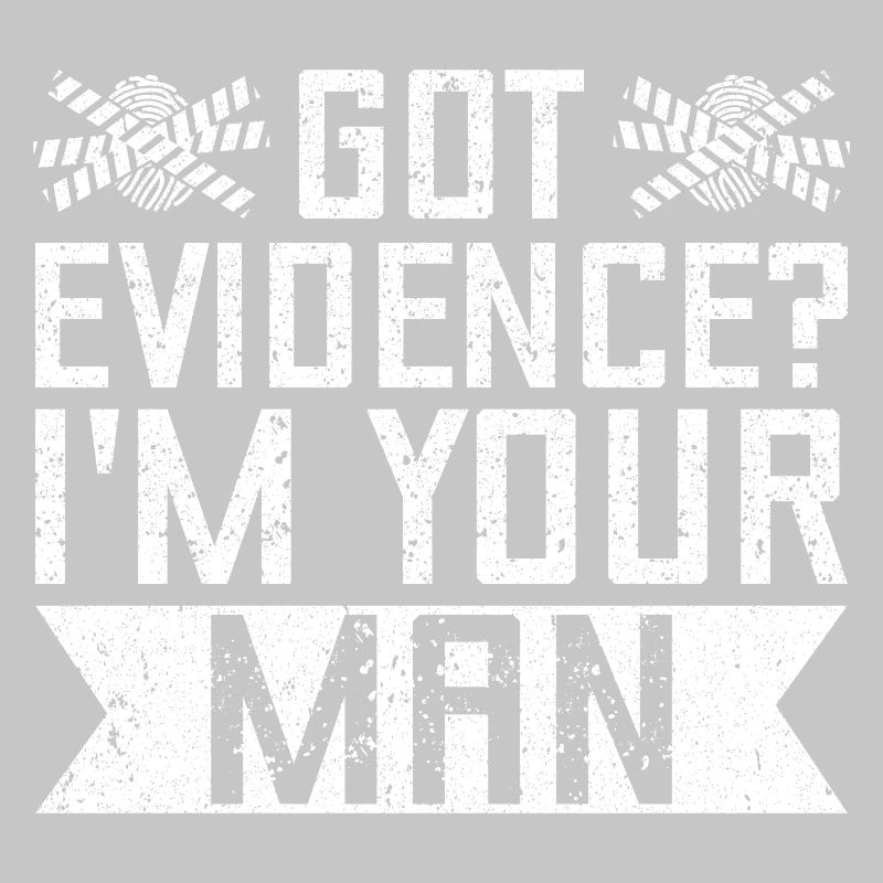 Forensic Analyst Got Evidence I ́m Your Man Squad