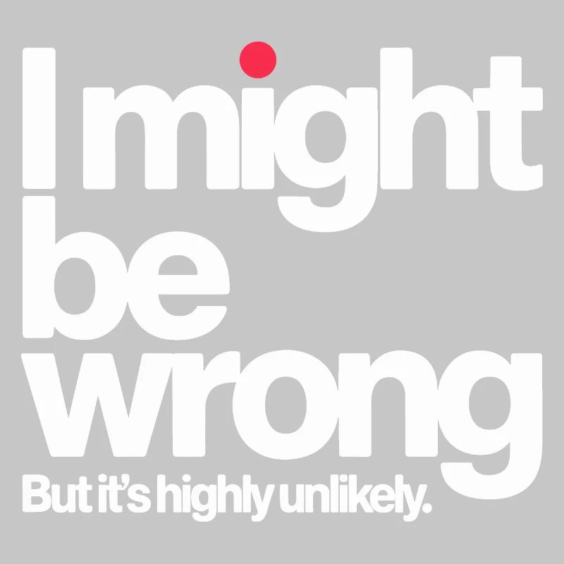 Might Be Wrong But Highly Unlikely Besserwisser 
