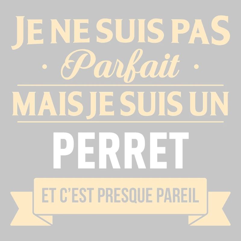 Je Ne Suis Pas Parfait Mais Je Suis Un Perret E...