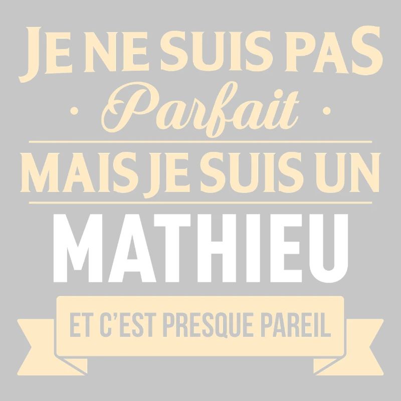 Je Ne Suis Pas Parfait Mais Je Suis Un Mathieu ...