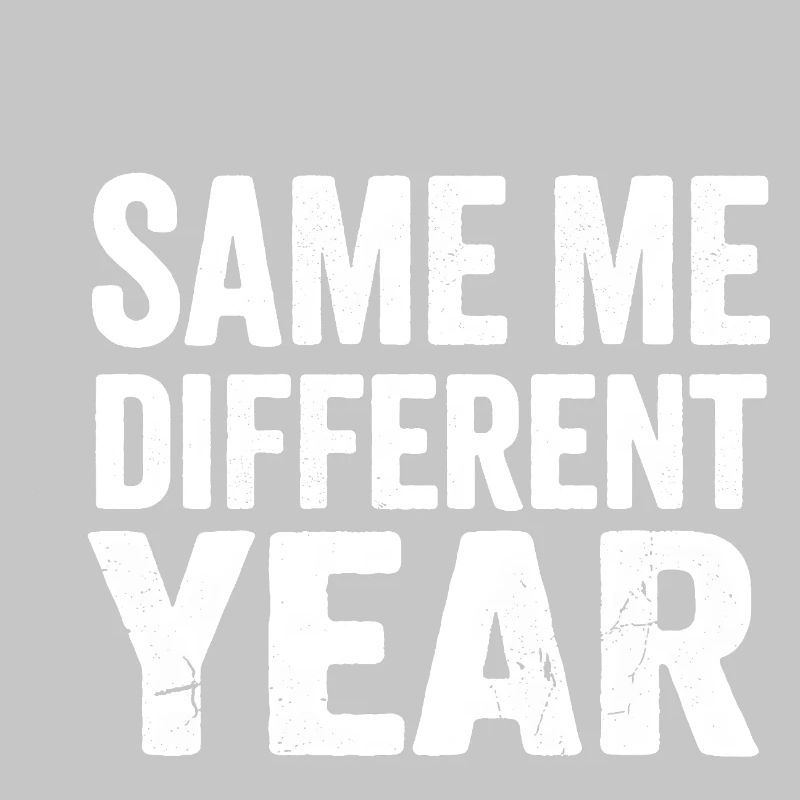 Same Me Different Year 
