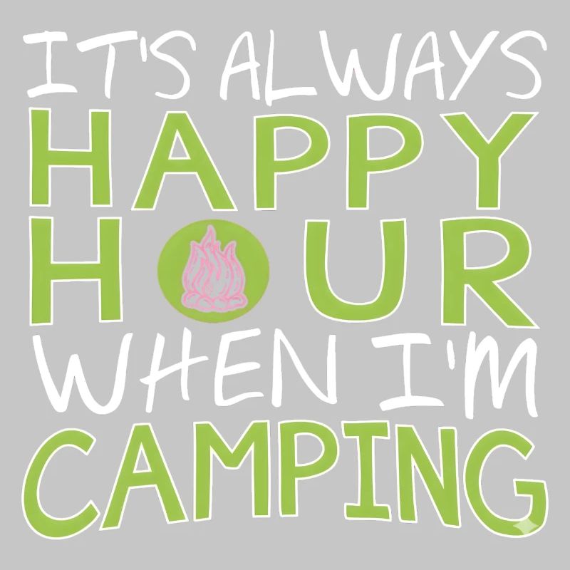 It's Always Happy Hour When I'm Camping
