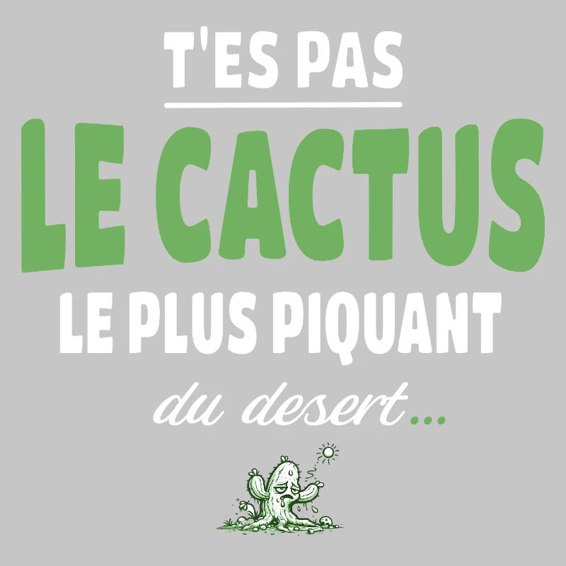 T’es pas le cactus le plus piquant du désert