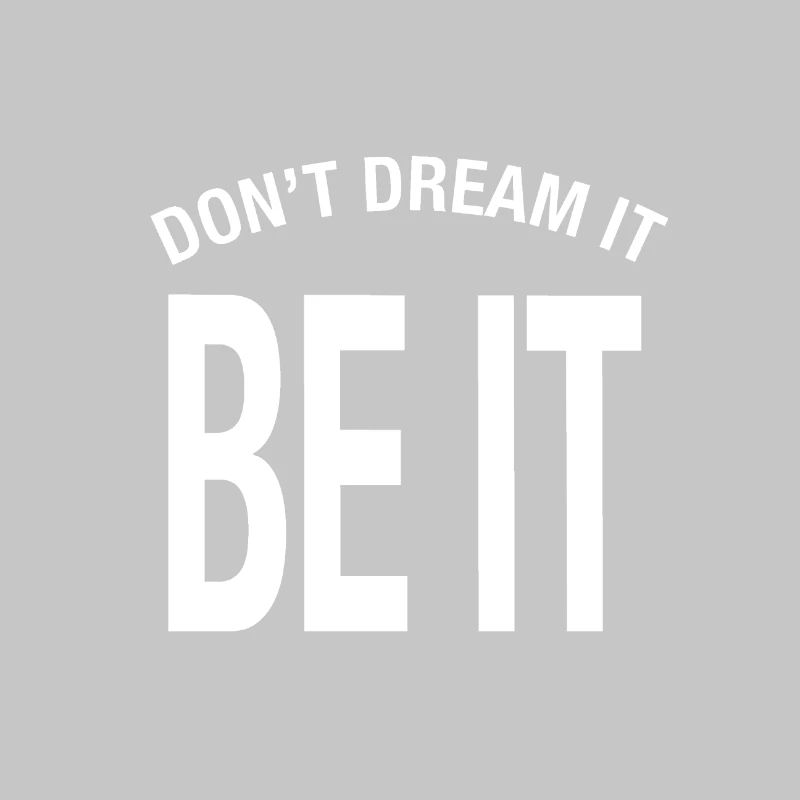 "Don't dream it. Be it!" Don't Dream It Be It