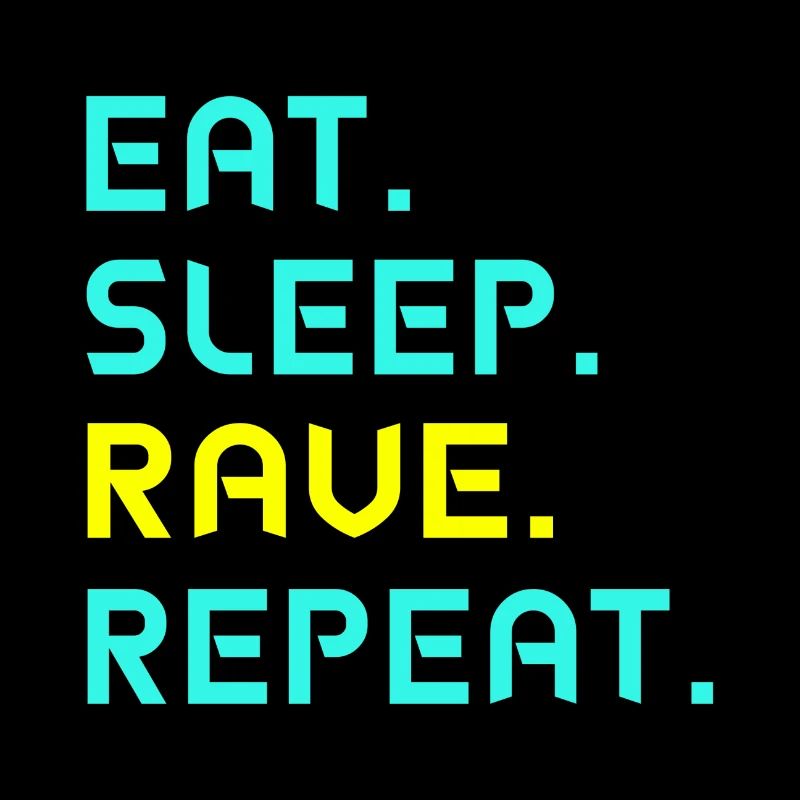 Eat. Sleep. Rave. Repeat.