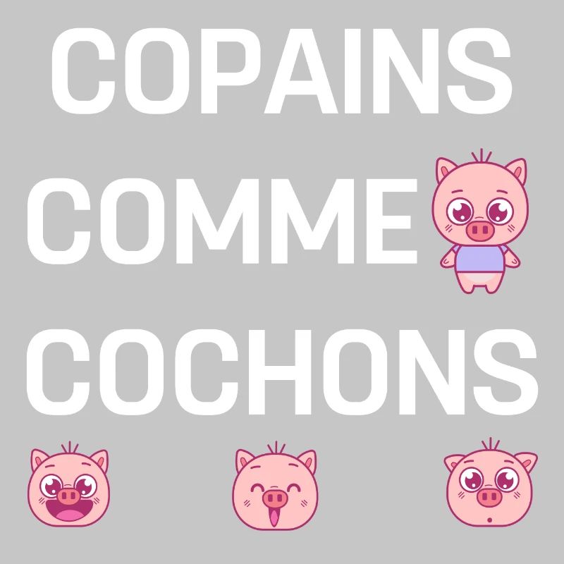 COPAINS COMME COCHONS