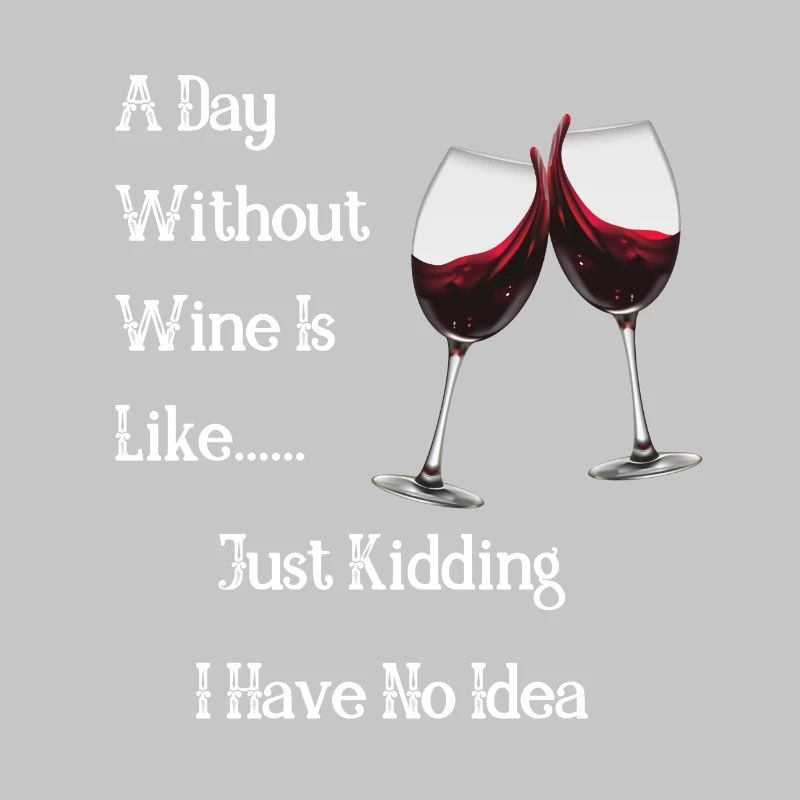 Ein Tag ohne Wein? NEIN DANKE