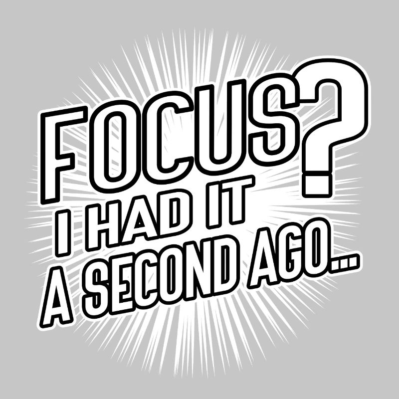 Focus? I Had It a Second Ago – Brain Humor