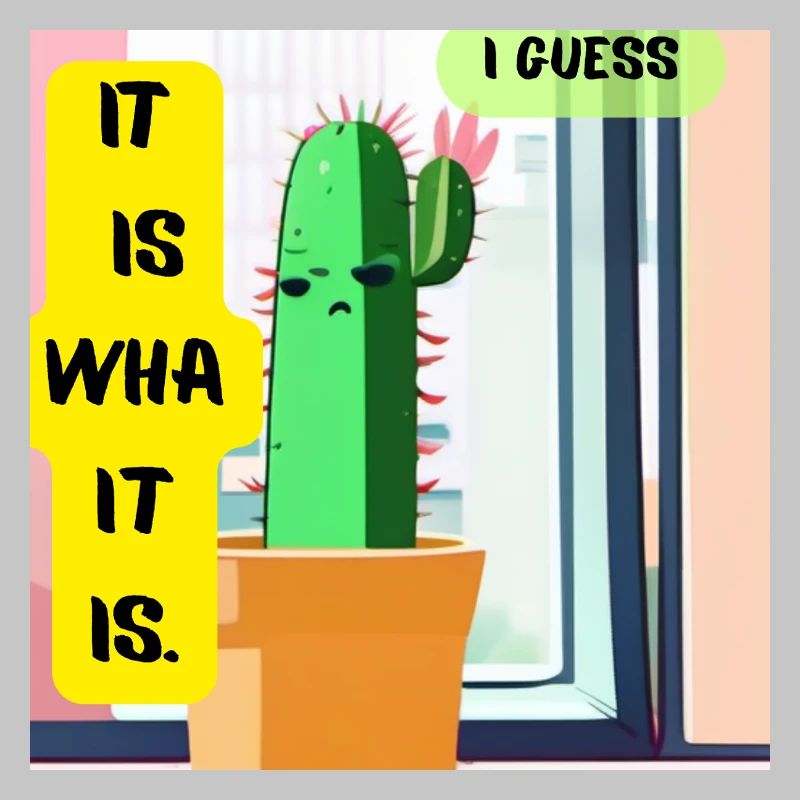 C’est ce que c’est. Je pense. – Édition Cactus Moody