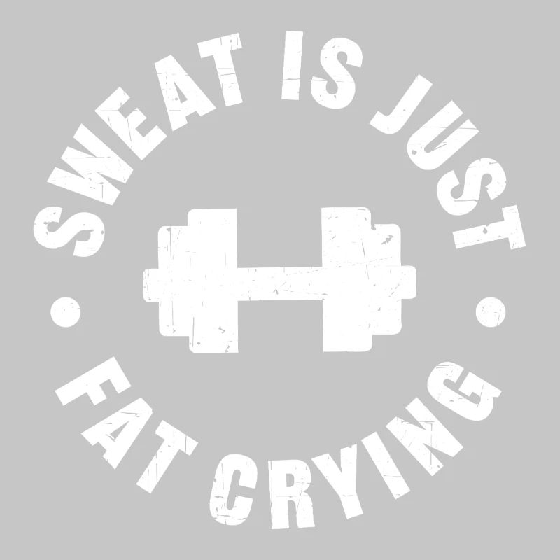 Sweat is just fat crying